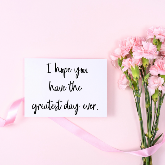 Cards - I Hope You Have The Greatest Day Ever