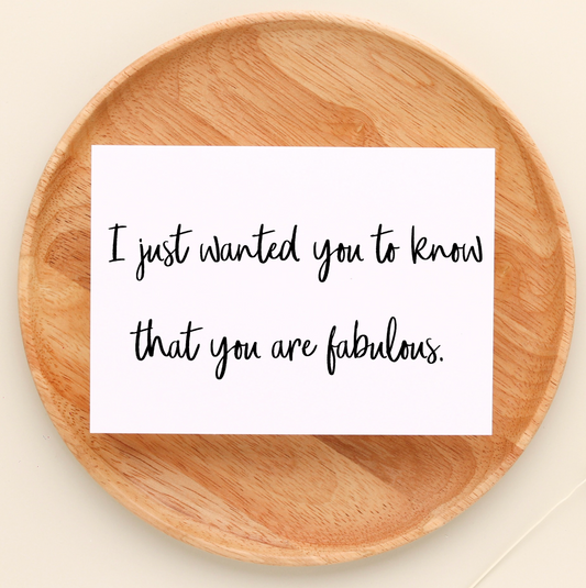 Cards - I Just Wanted You To Know That You Are Fabulous